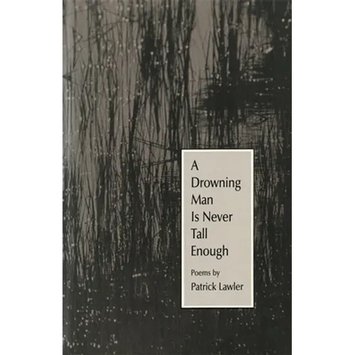 A Drowning Man Is Never Tall Enough: Poems