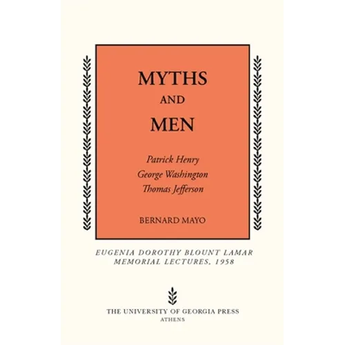 Myths and Men: Patrick Henry, George Washington, Thomas Jefferson - Paperback