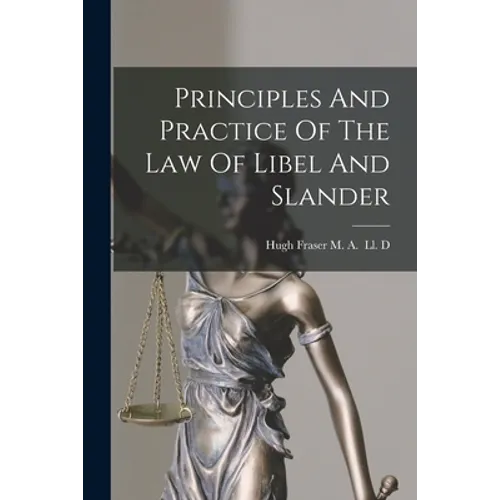 Principles And Practice Of The Law Of Libel And Slander - Paperback