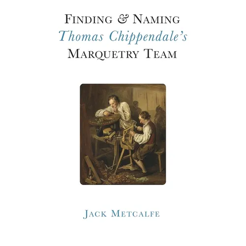 Finding and Naming Thomas Chippendale's Marquetry Team - Hardcover