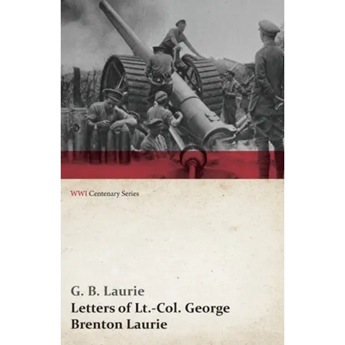 Letters of Lt.-Col. George Brenton Laurie (Wwi Centenary Series) - Paperback