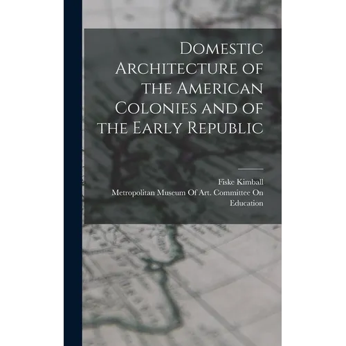 Domestic Architecture of the American Colonies and of the Early Republic - Hardcover