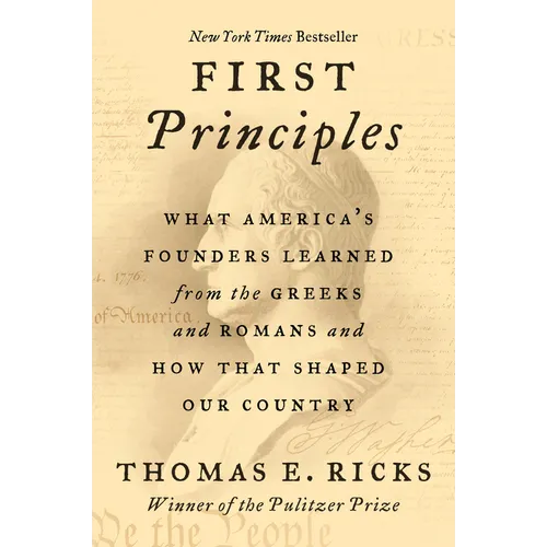 First Principles: What America's Founders Learned from the Greeks and Romans and How That Shaped Our Country - Paperback