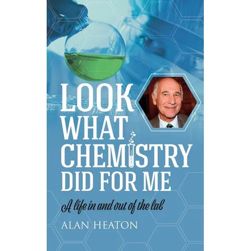 Look What Chemistry Did For Me: A life in and out of the lab - Paperback