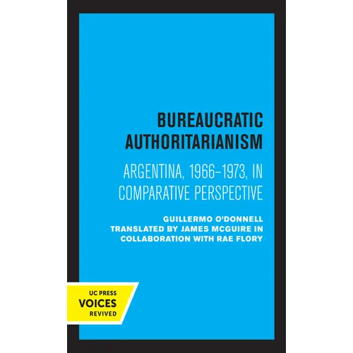 Bureaucratic Authoritarianism: Argentina 1966-1973 in Comparative Perspective - Hardcover