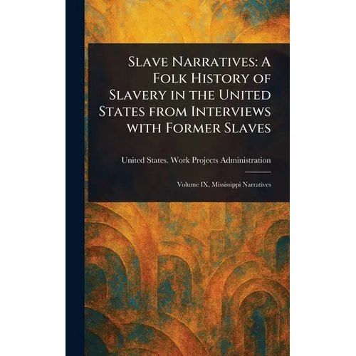 Slave Narratives: A Folk History of Slavery in the United States From Interviews With Former Slaves - Hardcover