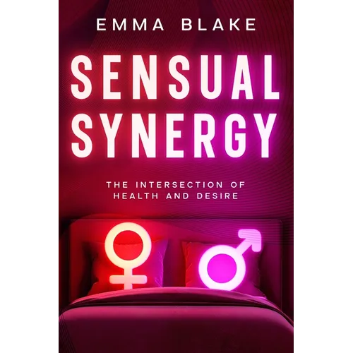 Sensual Synergy: The Intersection of Health and Desire - Paperback