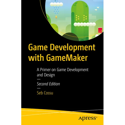 Game Development with Gamemaker: A Primer on Game Development and Design - Paperback