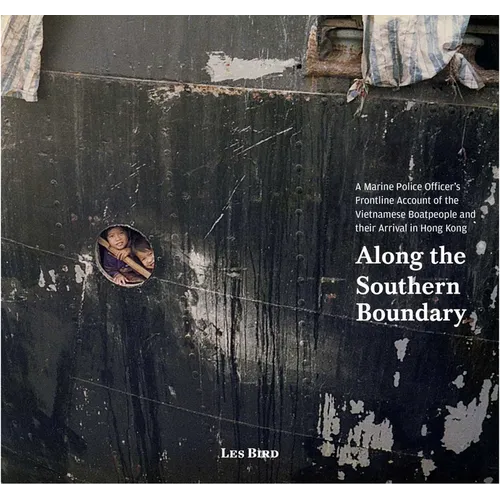 Along the Southern Boundary: A Marine Police Officer's Frontline Account of the Vietnamese Boatpeople and Their Arrival in Hong Kong - Paperback