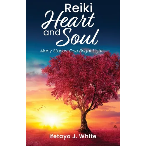 REIKI HEART and SOUL: Many Stories, One Bright Light - Paperback