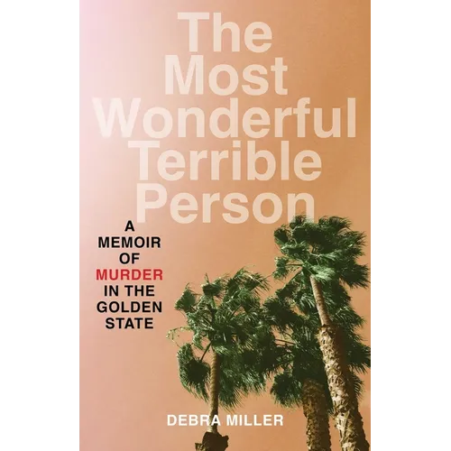 Most Wonderful Terrible Person: A Memoir of Murder in the Golden State - Paperback
