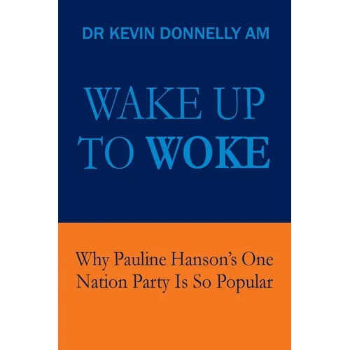 Wake Up To Woke: Why Pauline Hanson's One Nation Party Is So Popular - Paperback
