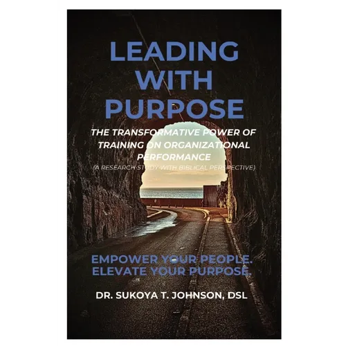 Leading with Purpose: The Transformative Power of Training on Organizational Performance - Paperback