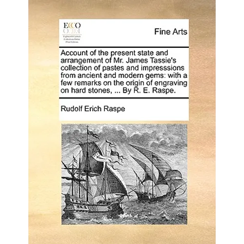 Account of the present state and arrangement of Mr. James Tassie's collection of pastes and impresssions from ancient and modern gems: with a few rema - Paperback