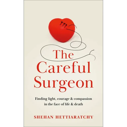 The Careful Surgeon: Stories of Light, Courage and Compassion in the Face of Darkness - Hardcover