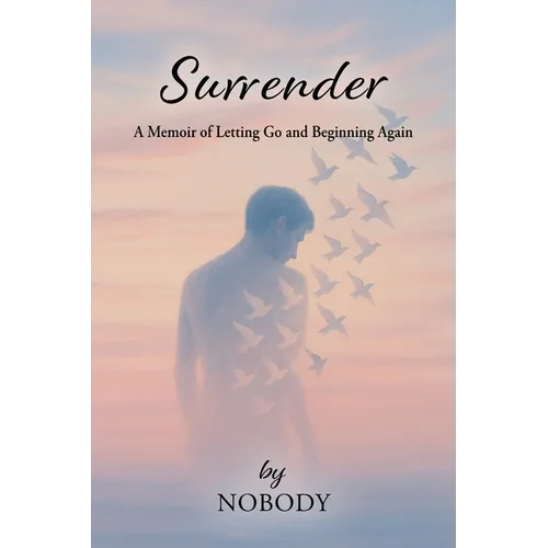 Surrender - by Nobody: A Memoir of Letting Go and Beginning Again - Paperback