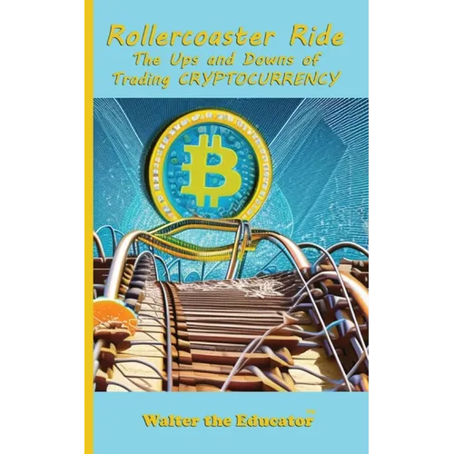 Rollercoaster Ride: The Ups and Downs of Trading Cryptocurrency - Paperback