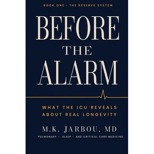 Before the Alarm: What the ICU Reveals About Real Longevity - Paperback