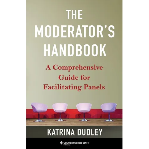 The Moderator's Handbook: A Comprehensive Guide for Facilitating Panels - Hardcover