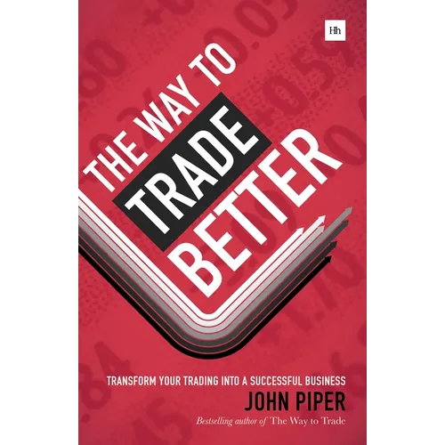 The Way to Trade Better: Transform Your Trading Into a Successful Business - Hardcover