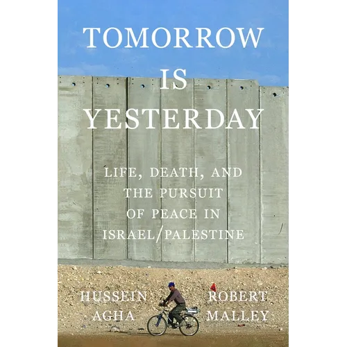 Tomorrow Is Yesterday: Life, Death, and the Pursuit of Peace in Israel/Palestine - Hardcover