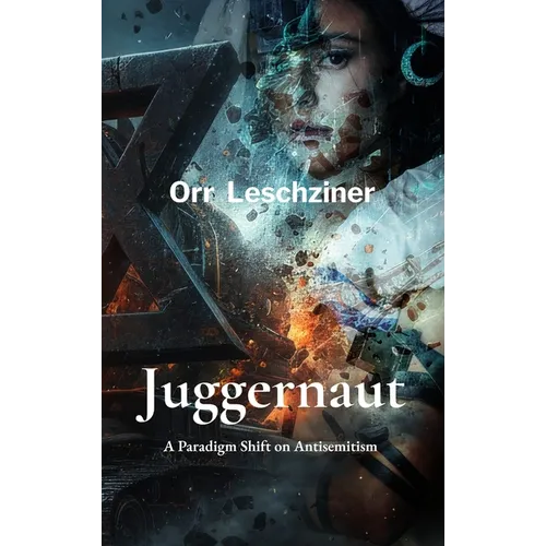 Juggernaut: A Paradigm Shift on Antisemitism - Hardcover