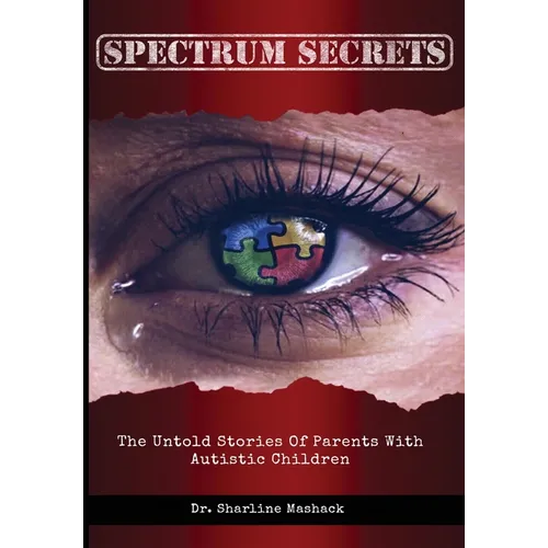 Spectrum Secrets: The untold stories of parents with autistic children - Paperback