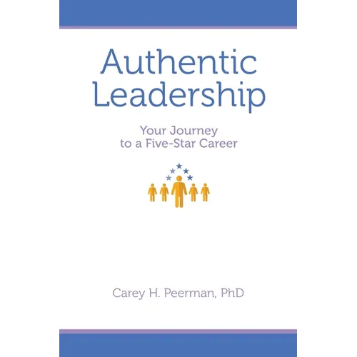 Authentic Leadership: Your Journey to a Five-Star Career - Paperback