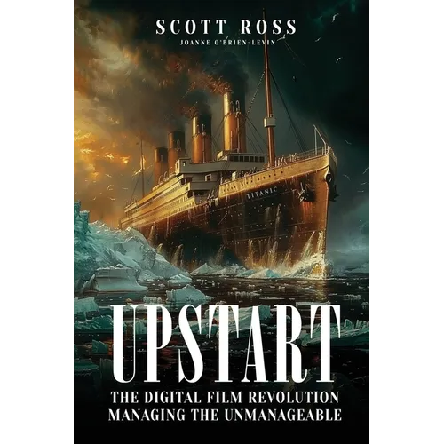 Upstart: The Digital Film Revolution Managing the Unmanageable