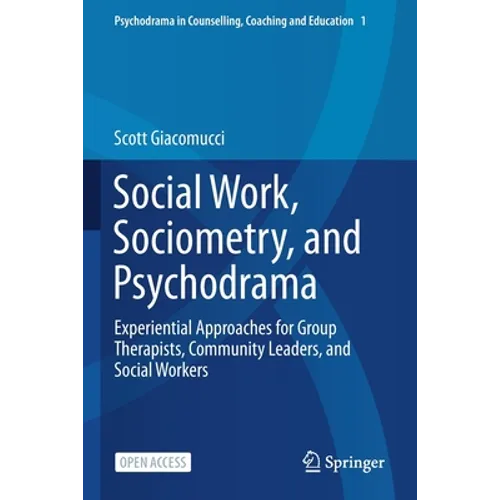 Social Work, Sociometry, and Psychodrama: Experiential Approaches for Group Therapists, Community Leaders, and Social Workers