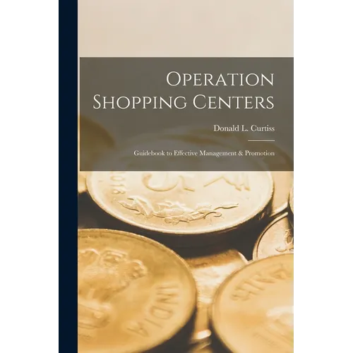 Operation Shopping Centers; Guidebook to Effective Management & Promotion - Paperback