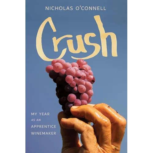 Crush: My Year as an Apprentice Winemaker