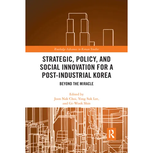 Strategic, Policy and Social Innovation for a Post-Industrial Korea: Beyond the Miracle - Paperback