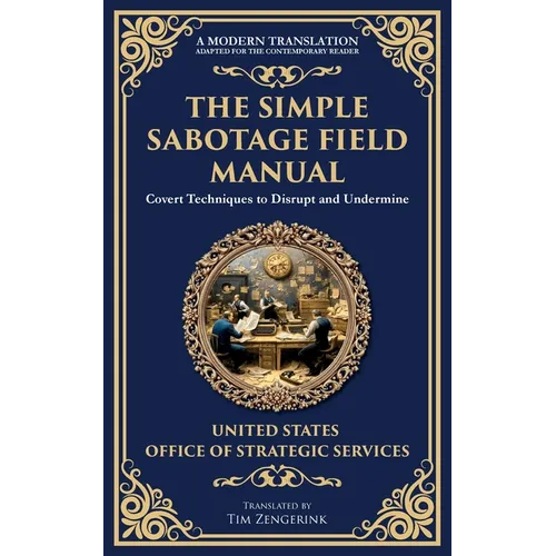 The Simple Sabotage Field Manual: Covert Disruption, Psychological Warfare, and the Art of Everyday Resistance - Paperback