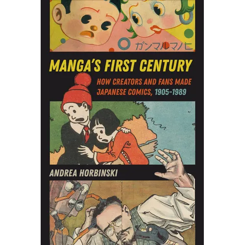 Manga's First Century: How Creators and Fans Made Japanese Comics, 1905-1989 - Paperback
