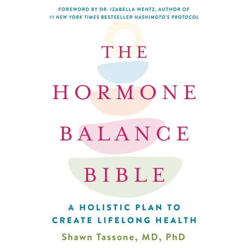 The Hormone Balance Bible: A Holistic Plan to Create Lifelong Health - Paperback