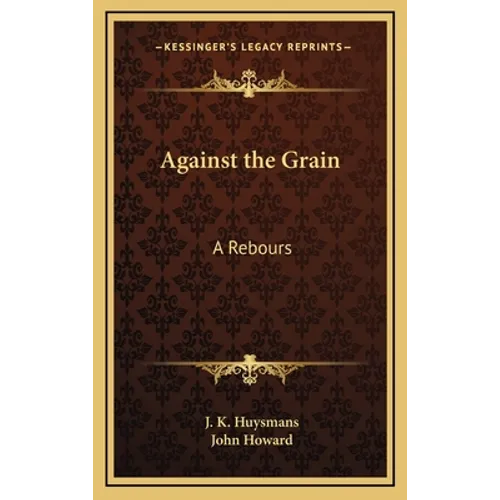 Against the Grain: A Rebours - Hardcover