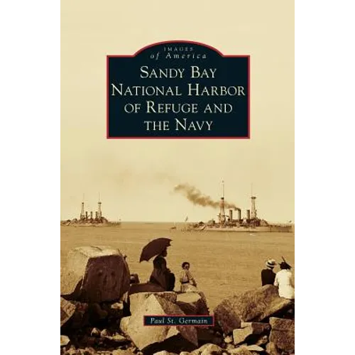 Sandy Bay National Harbor of Refuge and the Navy - Hardcover
