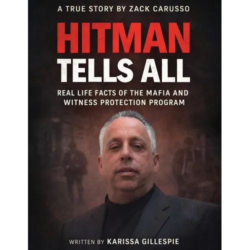 Hitman Tells All: Real Life Facts of the Mafia and the Witness Protection Program - Paperback