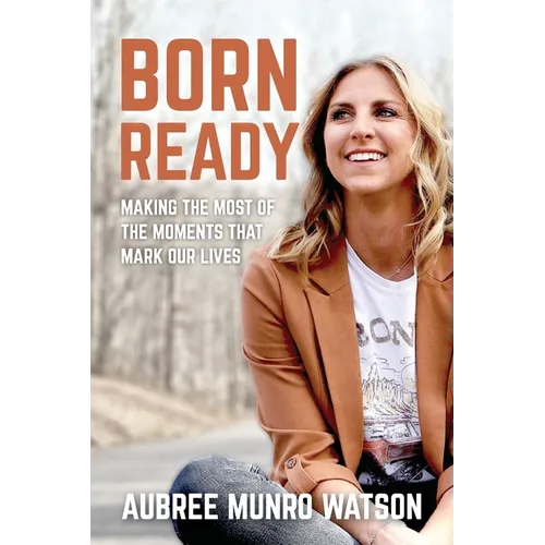Born Ready: Making the Most of the Moments That Mark Our Lives - Paperback
