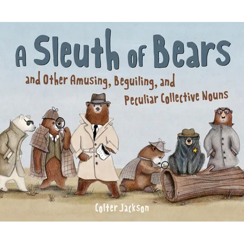 A Sleuth of Bears and Other Amusing, Beguiling, and Peculiar Collective Nouns - Hardcover