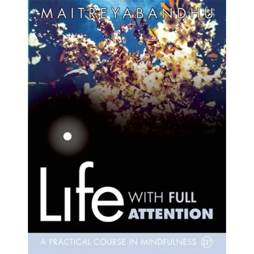 Life with Full Attention: A Practical Course in Mindfulness - Paperback