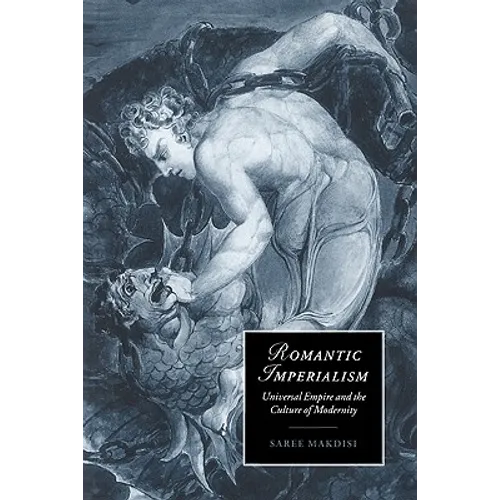 Romantic Imperialism: Universal Empire and the Culture of Modernity - Paperback