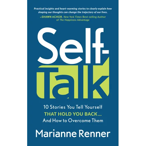 Self Talk: 10 Stories You Tell Yourself That Hold You Back...and How to Overcome Them - Paperback