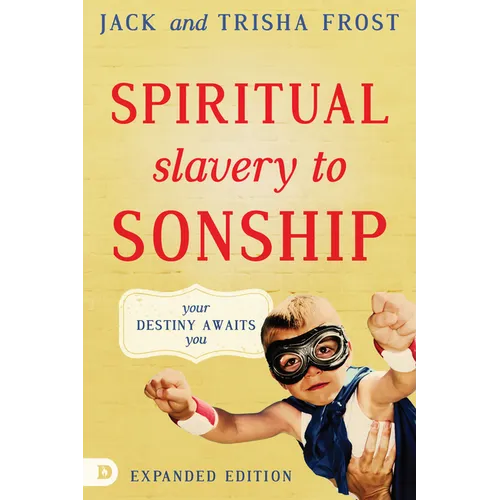 Spiritual Slavery to Sonship Expanded Edition: Your Destiny Awaits You - Paperback