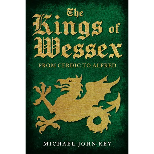 The Kings of Wessex: From Cerdic to Alfred - Hardcover