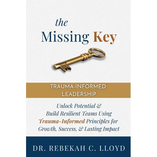 The Missing Key: Trauma-Informed Leadership - Paperback