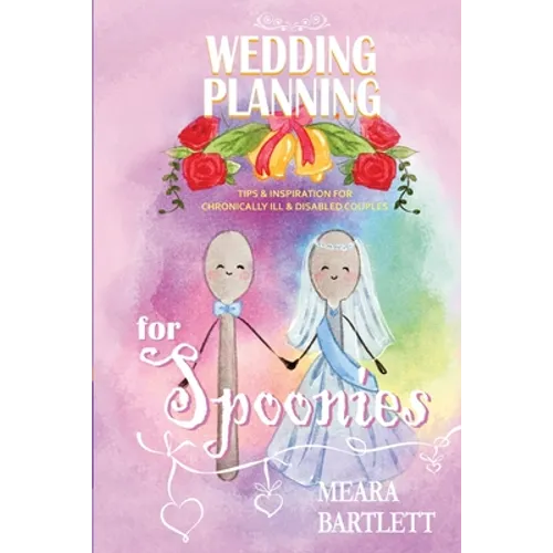 Wedding Planning for Spoonies: Tips and Inspiration for Chronically Ill and Disabled Couples - Paperback