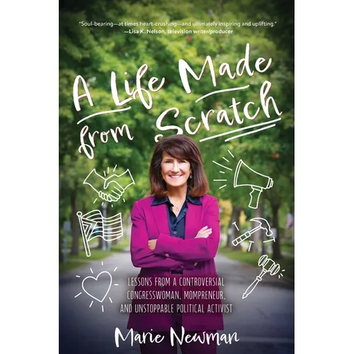 A Life Made From Scratch: Lessons from a Controversial Congresswoman, Mompreneur, and Unstoppable Political Activist - Paperback