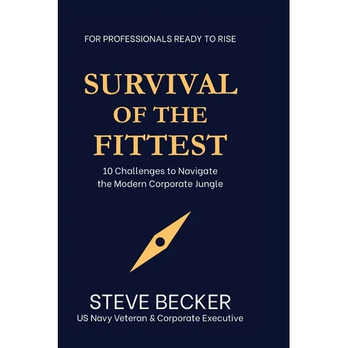 Survival of the Fittest: 10 Challenges to Navigate the Modern Corporate Jungle - Paperback